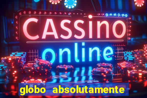 globo absolutamente tudo sobre